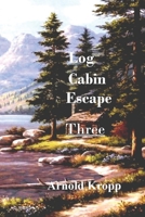Log Cabin Escape Three B0C8Y5BCG5 Book Cover