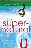 Life Supernatural: Becoming a Magnet for Opportunity 0768438578 Book Cover