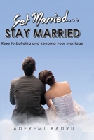 Get Married... Stay Married: Keys to Building and Keep Your Marriage 1908243066 Book Cover