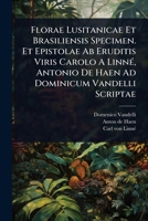 Florae Lusitanicae Et Brasiliensis Specimen. Et Epistolae Ab Eruditis Viris Carolo A LinnÃ(c), Antonio De Haen Ad Dominicum Vandelli Scriptae 102442345X Book Cover