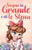 Sogna in Grande e sii Te Stessa: Storie motivazionali per bambine sull’autostima, la fiducia, il coraggio e l’amicizia (Libri Motivazionali per Bambini) (Italian Edition) B0CTT5T6S2 Book Cover