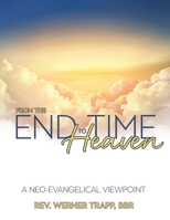 From the End Time to Heaven: A Neo-Evangelical Viewpoint 1486623034 Book Cover