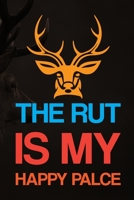 The Rut Is My Happy Palce: Track and evaluate your hunting seasons For Species: Deer Turkeys Elk Rabbits Duck Fox And More ... Gifts. 110 Story Paper Pages. 6 in x 9 in Cover. 170114851X Book Cover