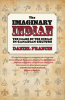 The Imaginary Indian: The Image of the Indian in Canadian Culture 0889782512 Book Cover