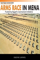 Arms Race in MENA: Fueled by Egypt's Rearmament Initiative B0851LM131 Book Cover