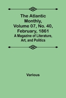 Atlantic Monthly Volume 7. No. 40. February. 1861 9356017034 Book Cover