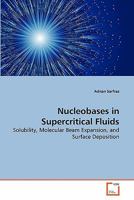 Nucleobases in Supercritical Fluids: Solubility, Molecular Beam Expansion, and Surface Deposition 3639182375 Book Cover