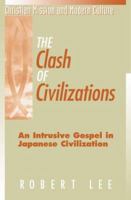 The Clash of Civilizations: An Intrusive Gospel in Japanese Civilization (Christian Mission and Modern Culture) 1563383047 Book Cover