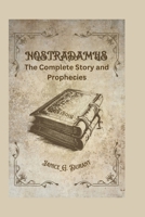 Nostradamus Biography: The Complete Story and Prophecies B0DPCQXYR3 Book Cover