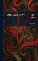 One-Act Plays of To-Day 1025376684 Book Cover