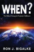 When?: The Prophetic Timing of Biblical Fulfillment 1945774134 Book Cover