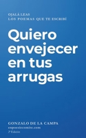 Quiero envejecer en tus arrugas: Ojalá leas los poemas que te escribí (Spanish Edition) 8409582864 Book Cover
