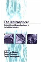 The Rhizosphere: Biochemistry and Organic Substance at the Soil-Plant Interface: Biochemistry and Organic Substance at the Soil-Plant Interface 0824704274 Book Cover