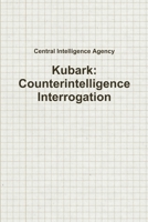 Kubark: Counterintelligence Interrogation 1329282221 Book Cover