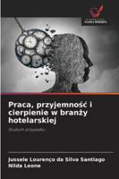 Praca, przyjemnosc i cierpienie w branzy hotelarskiej: Studium przypadku (Polish Edition) 6203894184 Book Cover