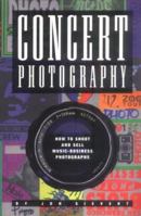 Concert Photograpy: How to Shoot and Sell Music Business Photographs 0964700913 Book Cover