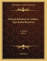 Internal Relations In Audion-Type Radio Receivers: A Thesis 1166550435 Book Cover
