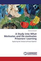 A Study into What Motivates and De-motivates Prisoners' Learning: Exploring the 'School-to-Prison Pipeline' 3659349275 Book Cover