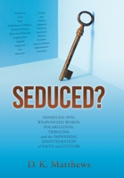 Seduced?: Shameless Spin, Weaponized Words, Polarization, Tribalism, and the Impending Disintegration of Faith and Culture 1630503347 Book Cover