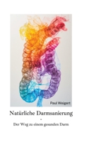 Natürliche Darmsanierung: Der Weg zu einem gesunden Darm (German Edition) 3384246985 Book Cover