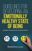 Your Guidelines For Developing An Emotionally Healthy State of Being: Surrender the Necessity for Existential Control 1667167375 Book Cover