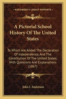 A Pictorial School History of the United States: To Which Are Added the Declaration of Independence, and the Constitution of the United States With Questions and Explanations 0530763370 Book Cover