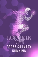 I just really love Cross Country Running: Running Journal Womens Running Funny Runner notebook gift for running loves and Athletes Lined Journal: 6 X 9 120 Pages 1660248000 Book Cover