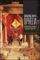Dancing with Ophelia: Reconnecting Madness, Creativity, and Love (Excelsior Editions) 1438468784 Book Cover