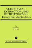 Video Object Extraction and Representation: Theory and Applications 1475783841 Book Cover