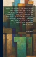 Seder hathephiloth, ou, Rituel des prières journalières a l'usage des Israeéliltes du rite Allemand / Seder ha-tefilot, o, Sidur le-khol yeme ... ben Netanel Durlakher 1020812044 Book Cover