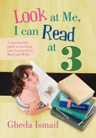 Look at Me, I Can Read at 3: A Step-By-Step Guide to Teaching Your 3 Year Old to Read and Write 1465301437 Book Cover