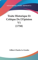 Traité Historique Et Critique De L'opinion, Volume 1 1144491126 Book Cover