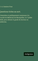 Questions tirées au sort.: Présentées et publiquement soutenues à la Faculté de Médecine de Montpellier, le 7 juillet 1838, pour obtenir le grade de docteur en médecine. (French Edition) 3563231540 Book Cover