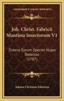 Joh. Christ. Fabricii Mantissa Insectorum V1: Sistens Eorum Species Nuper Detectas (1787) 1120630738 Book Cover