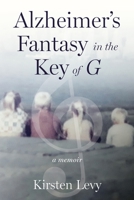 Alzheimer's Fantasy in the Key of G: a memoir 1956851240 Book Cover