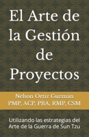 El Arte de la Gestión de Proyectos: Utilizando las estrategias del Arte de la Guerra de Sun Tzu B0BZBR76CK Book Cover