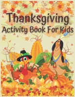 Thanksgiving Activity Book For Kids: 110 Pages, Thanksgiving Riddles, Search Word, Mazes, Coloring Pages & MORE B08L8QZ244 Book Cover