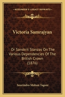 Victoria Samrajyan: Or Sanskrit Stanzas On The Various Dependencies Of The British Crown 1166295400 Book Cover