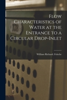 Flow Characteristics of Water at the Entrance to a Circular Drop-inlet 1014901731 Book Cover