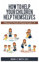 How to Help Your Children Help Themselves 1735120103 Book Cover