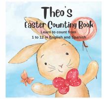 Theo's Easter Counting Book: Learn to Count from 1 to 12 in English and Spanish 1945708026 Book Cover