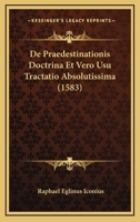 De Praedestinationis Doctrina Et Vero Usu Tractatio Absolutissima (1583) 1104726637 Book Cover