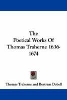 The Poetical Works Of Thomas Traherne 1636-1674 1015627099 Book Cover