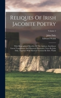 Reliques of Irish Jacobite Poetry: With Biographical Sketches of the Authors, Interlinear Literal Translations and Historical Illustrative Notes by John Daly, Together with Metrical Versions by Edw. W 1018778179 Book Cover