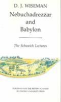 Nebuchadrezzar and Babylon (Schweich Lectures of the British Academy 1983) 0197261000 Book Cover
