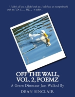 Off the Wall, vol. 2, Poemz: A Green Dinosaur Just Walked By 1530250846 Book Cover