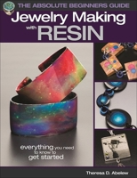 The Absolute Beginners Guide: Jewelry Making with Resin 1627004025 Book Cover
