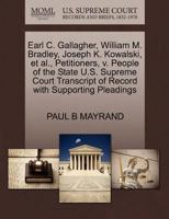Earl C. Gallagher, William M. Bradley, Joseph K. Kowalski, et al., Petitioners, v. People of the State U.S. Supreme Court Transcript of Record with Supporting Pleadings 1270344277 Book Cover