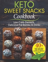 Keto Sweet Snacks Cookbook: Low Carb Desserts, Delicious Fat Bombs and Drinks 109859259X Book Cover