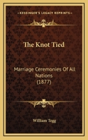 The Knot Tied: Marriage Ceremonies Of All Nations 1017362777 Book Cover